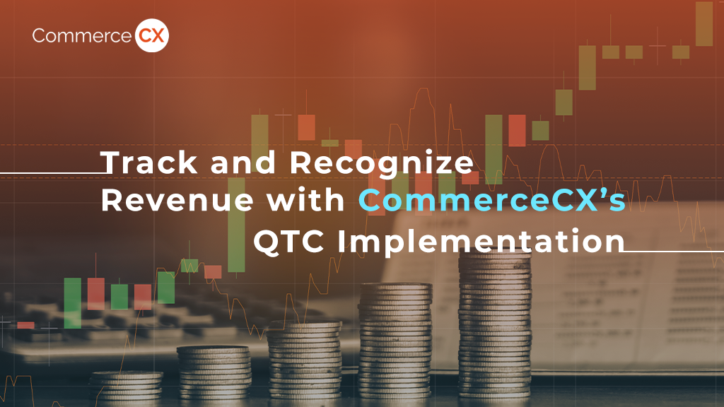 Track and Recognize Revenue with CommerceCX’s QTC Implementation
